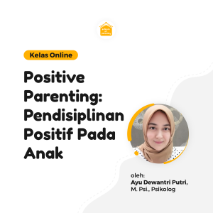 Kelas Online SOP - Positive Parenting: Pendisiplinan Positif Pada Anak