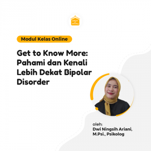 Kelas Online SOP - Get to Know More: Pahami dan Kenali Lebih Dekat Bipolar Disorder